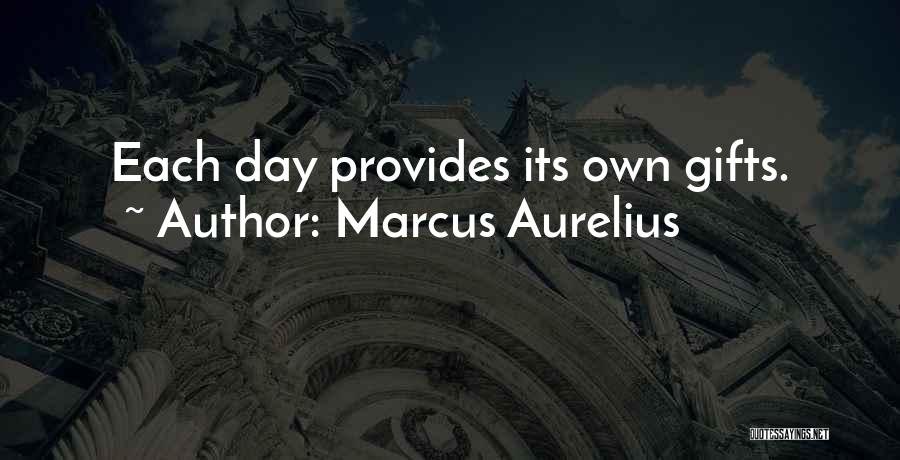 Marcus Aurelius Quotes: Each Day Provides Its Own Gifts.