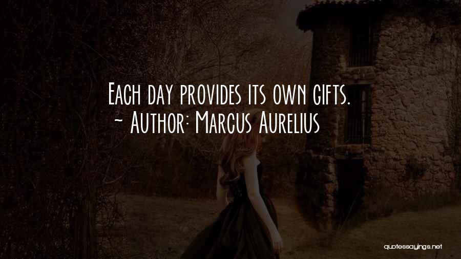 Marcus Aurelius Quotes: Each Day Provides Its Own Gifts.