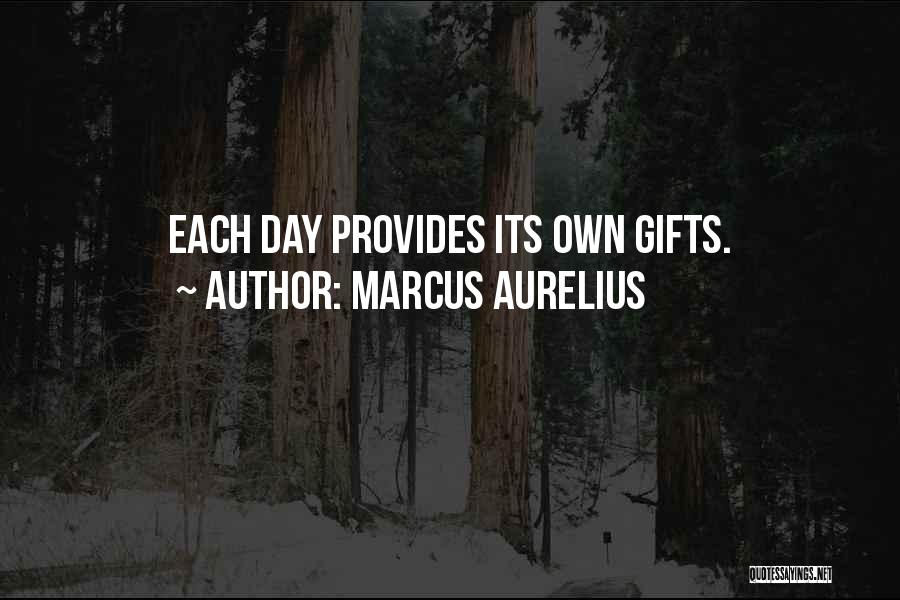 Marcus Aurelius Quotes: Each Day Provides Its Own Gifts.