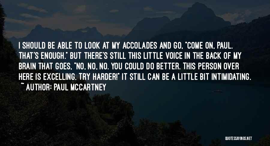 Paul McCartney Quotes: I Should Be Able To Look At My Accolades And Go, Come On, Paul. That's Enough. But There's Still This