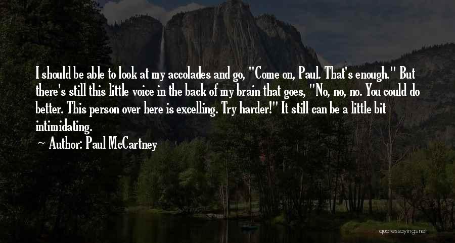 Paul McCartney Quotes: I Should Be Able To Look At My Accolades And Go, Come On, Paul. That's Enough. But There's Still This