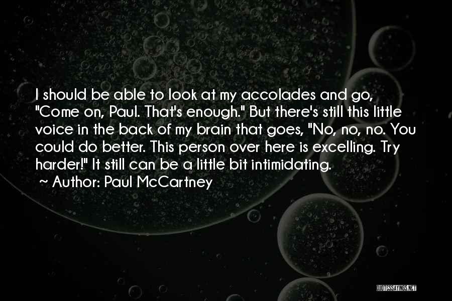 Paul McCartney Quotes: I Should Be Able To Look At My Accolades And Go, Come On, Paul. That's Enough. But There's Still This