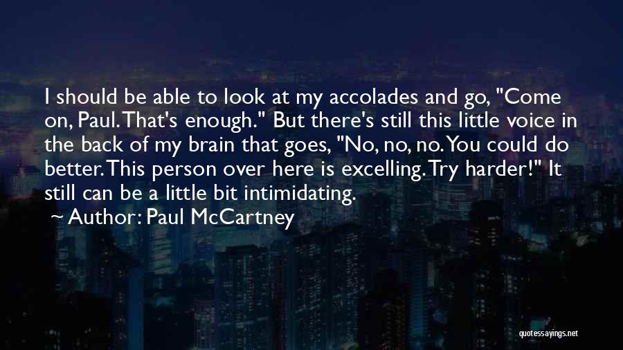 Paul McCartney Quotes: I Should Be Able To Look At My Accolades And Go, Come On, Paul. That's Enough. But There's Still This