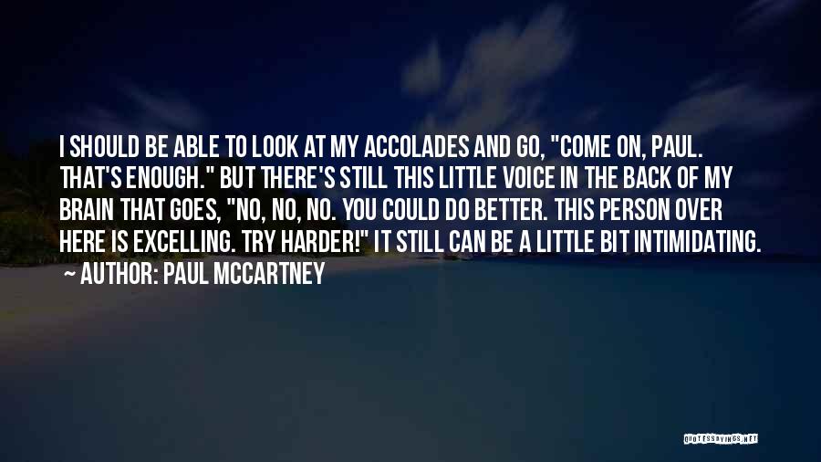 Paul McCartney Quotes: I Should Be Able To Look At My Accolades And Go, Come On, Paul. That's Enough. But There's Still This