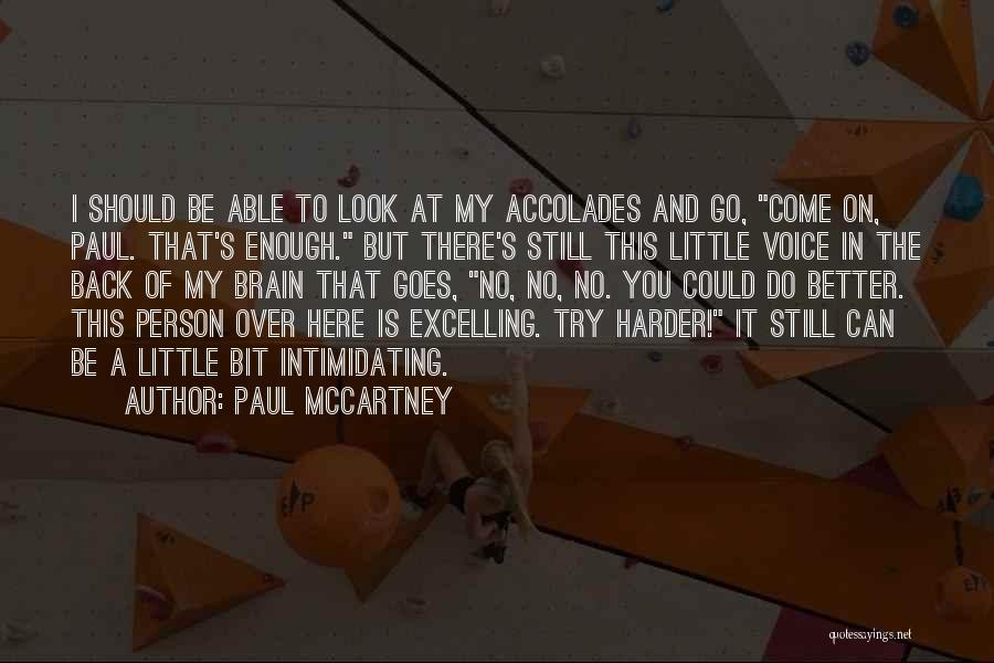 Paul McCartney Quotes: I Should Be Able To Look At My Accolades And Go, Come On, Paul. That's Enough. But There's Still This