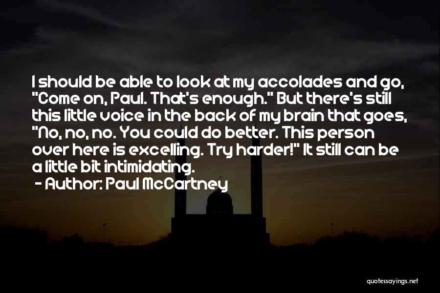 Paul McCartney Quotes: I Should Be Able To Look At My Accolades And Go, Come On, Paul. That's Enough. But There's Still This