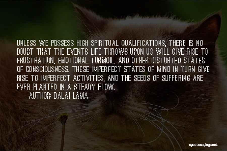 Dalai Lama Quotes: Unless We Possess High Spiritual Qualifications, There Is No Doubt That The Events Life Throws Upon Us Will Give Rise
