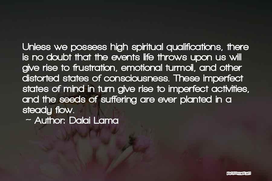 Dalai Lama Quotes: Unless We Possess High Spiritual Qualifications, There Is No Doubt That The Events Life Throws Upon Us Will Give Rise