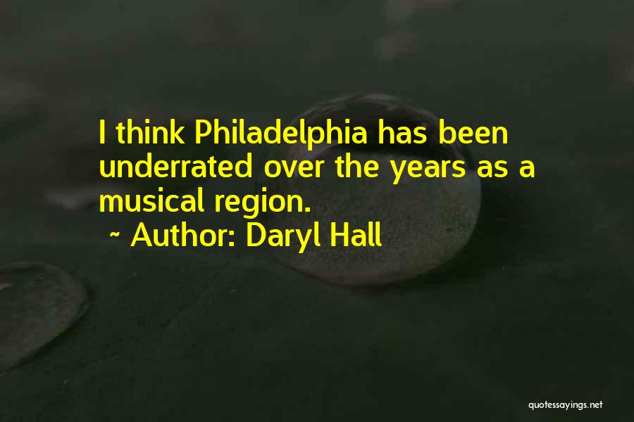 Daryl Hall Quotes: I Think Philadelphia Has Been Underrated Over The Years As A Musical Region.