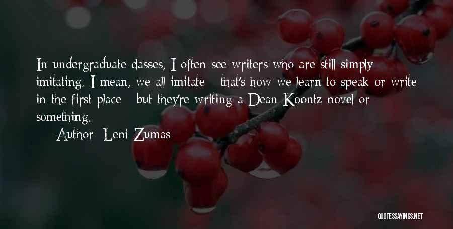 Leni Zumas Quotes: In Undergraduate Classes, I Often See Writers Who Are Still Simply Imitating. I Mean, We All Imitate - That's How