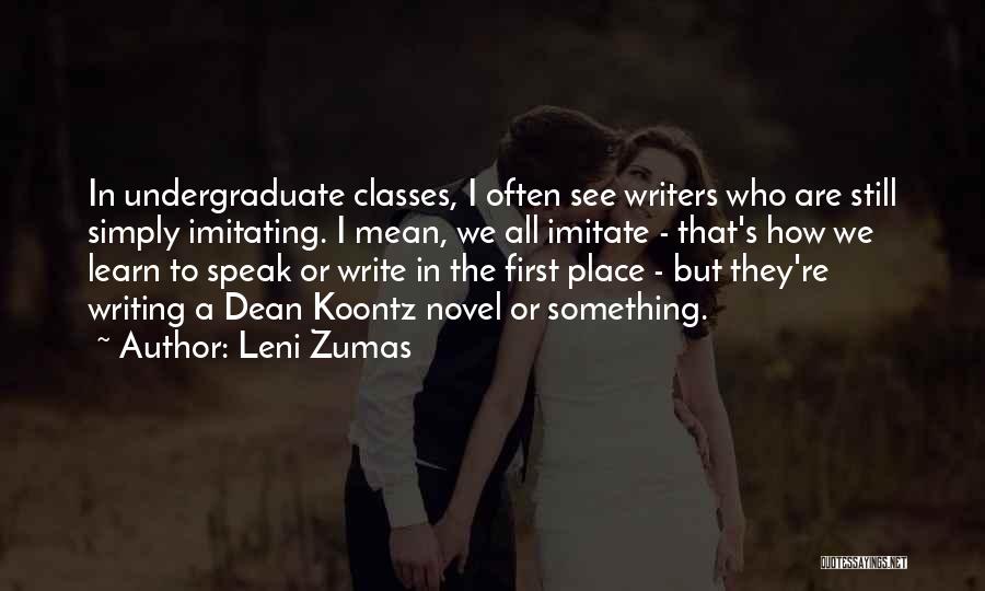 Leni Zumas Quotes: In Undergraduate Classes, I Often See Writers Who Are Still Simply Imitating. I Mean, We All Imitate - That's How