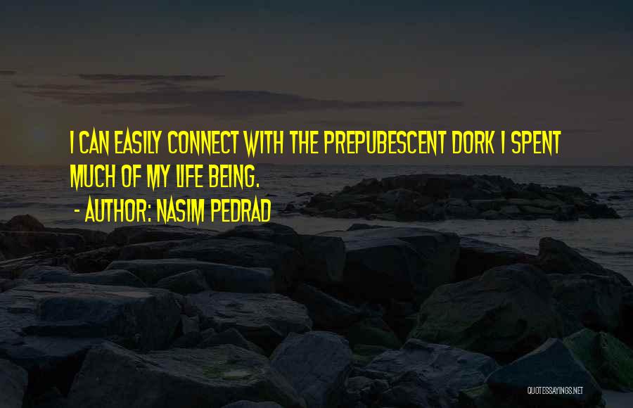 Nasim Pedrad Quotes: I Can Easily Connect With The Prepubescent Dork I Spent Much Of My Life Being.