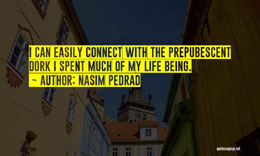 Nasim Pedrad Quotes: I Can Easily Connect With The Prepubescent Dork I Spent Much Of My Life Being.
