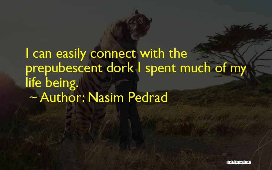 Nasim Pedrad Quotes: I Can Easily Connect With The Prepubescent Dork I Spent Much Of My Life Being.