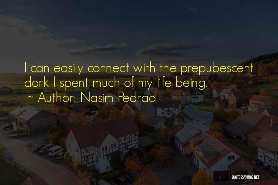 Nasim Pedrad Quotes: I Can Easily Connect With The Prepubescent Dork I Spent Much Of My Life Being.