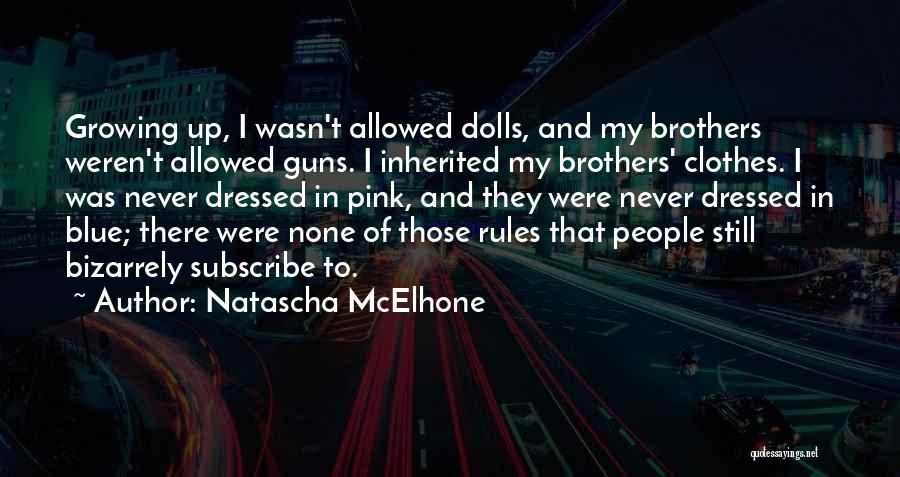 Natascha McElhone Quotes: Growing Up, I Wasn't Allowed Dolls, And My Brothers Weren't Allowed Guns. I Inherited My Brothers' Clothes. I Was Never