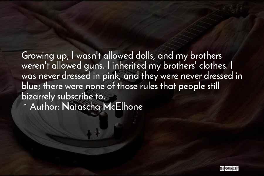 Natascha McElhone Quotes: Growing Up, I Wasn't Allowed Dolls, And My Brothers Weren't Allowed Guns. I Inherited My Brothers' Clothes. I Was Never