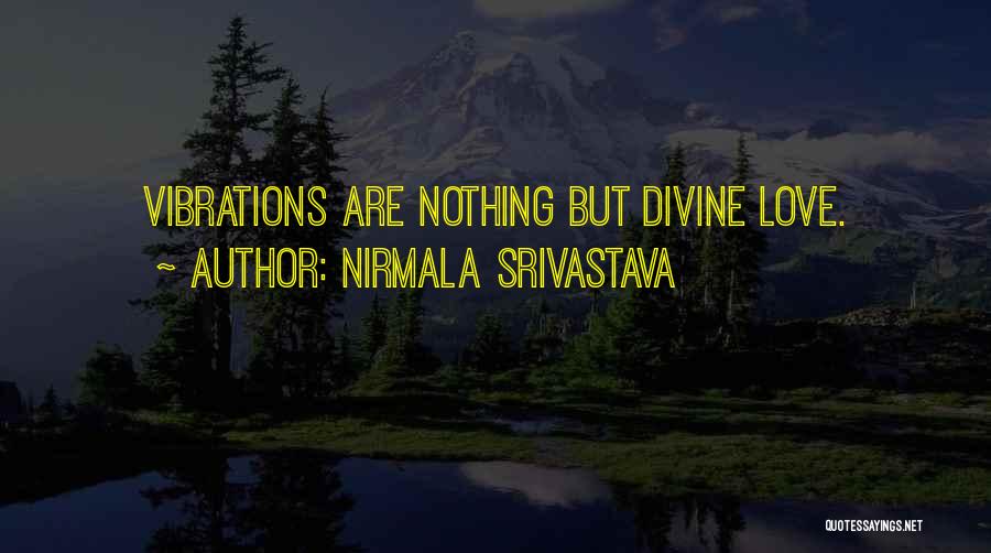 Nirmala Srivastava Quotes: Vibrations Are Nothing But Divine Love.