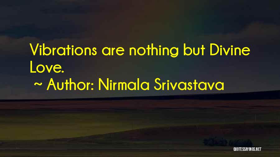 Nirmala Srivastava Quotes: Vibrations Are Nothing But Divine Love.