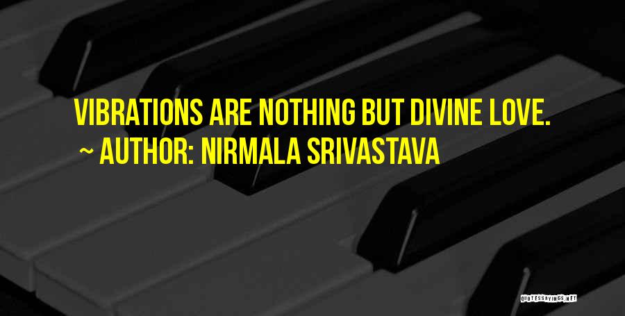 Nirmala Srivastava Quotes: Vibrations Are Nothing But Divine Love.