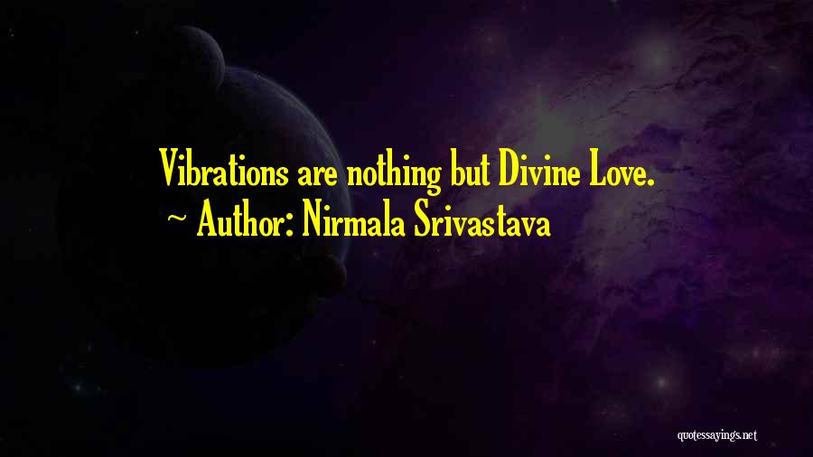 Nirmala Srivastava Quotes: Vibrations Are Nothing But Divine Love.