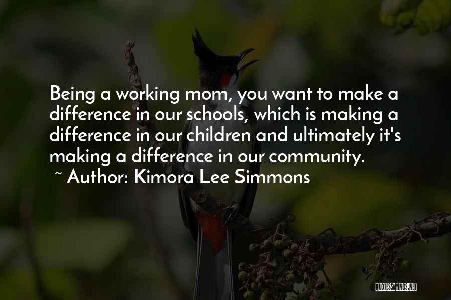 Kimora Lee Simmons Quotes: Being A Working Mom, You Want To Make A Difference In Our Schools, Which Is Making A Difference In Our