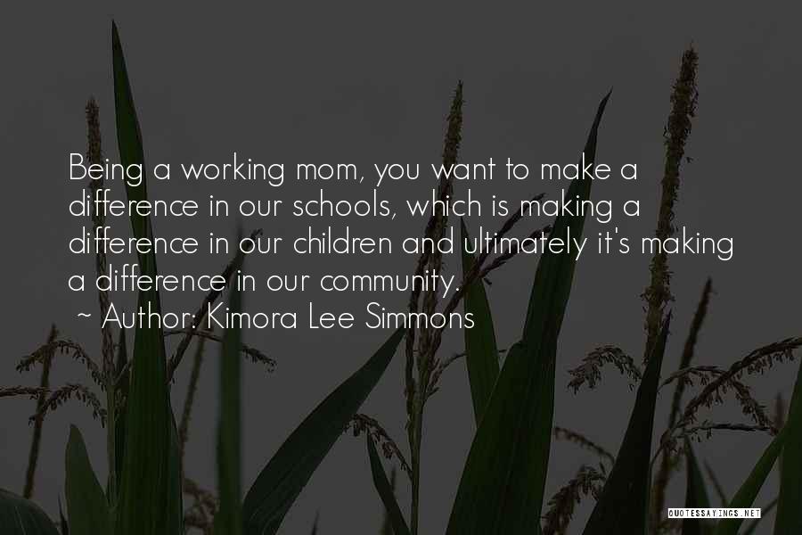 Kimora Lee Simmons Quotes: Being A Working Mom, You Want To Make A Difference In Our Schools, Which Is Making A Difference In Our