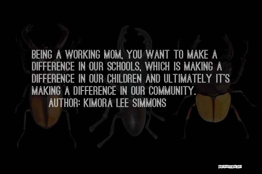 Kimora Lee Simmons Quotes: Being A Working Mom, You Want To Make A Difference In Our Schools, Which Is Making A Difference In Our