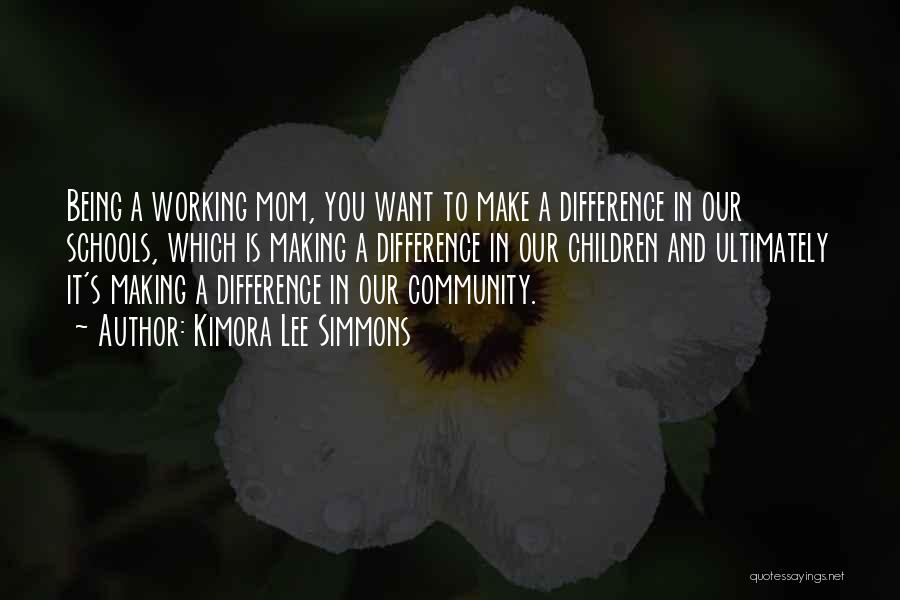 Kimora Lee Simmons Quotes: Being A Working Mom, You Want To Make A Difference In Our Schools, Which Is Making A Difference In Our