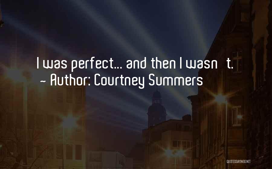 Courtney Summers Quotes: I Was Perfect... And Then I Wasn't.
