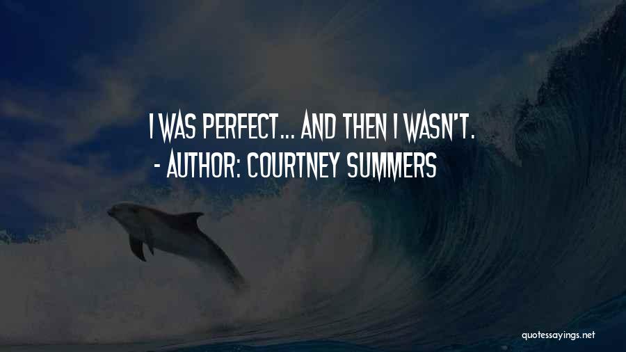 Courtney Summers Quotes: I Was Perfect... And Then I Wasn't.