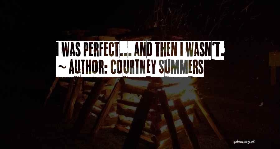 Courtney Summers Quotes: I Was Perfect... And Then I Wasn't.