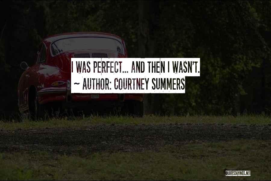 Courtney Summers Quotes: I Was Perfect... And Then I Wasn't.