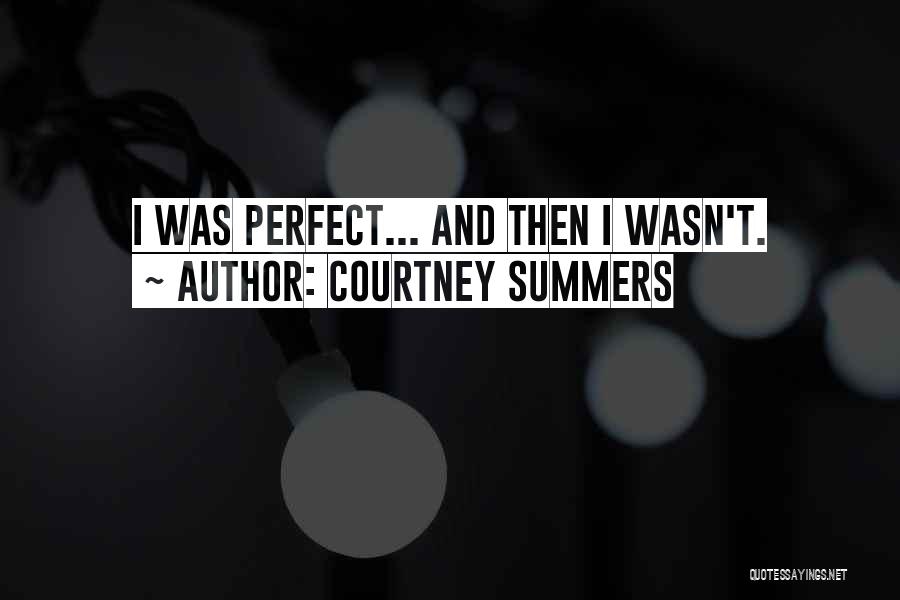 Courtney Summers Quotes: I Was Perfect... And Then I Wasn't.
