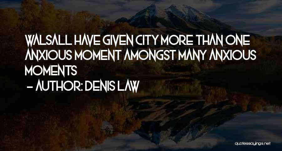 Denis Law Quotes: Walsall Have Given City More Than One Anxious Moment Amongst Many Anxious Moments