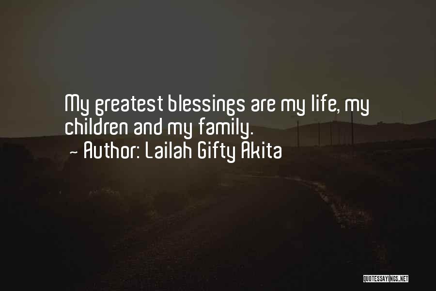 Lailah Gifty Akita Quotes: My Greatest Blessings Are My Life, My Children And My Family.