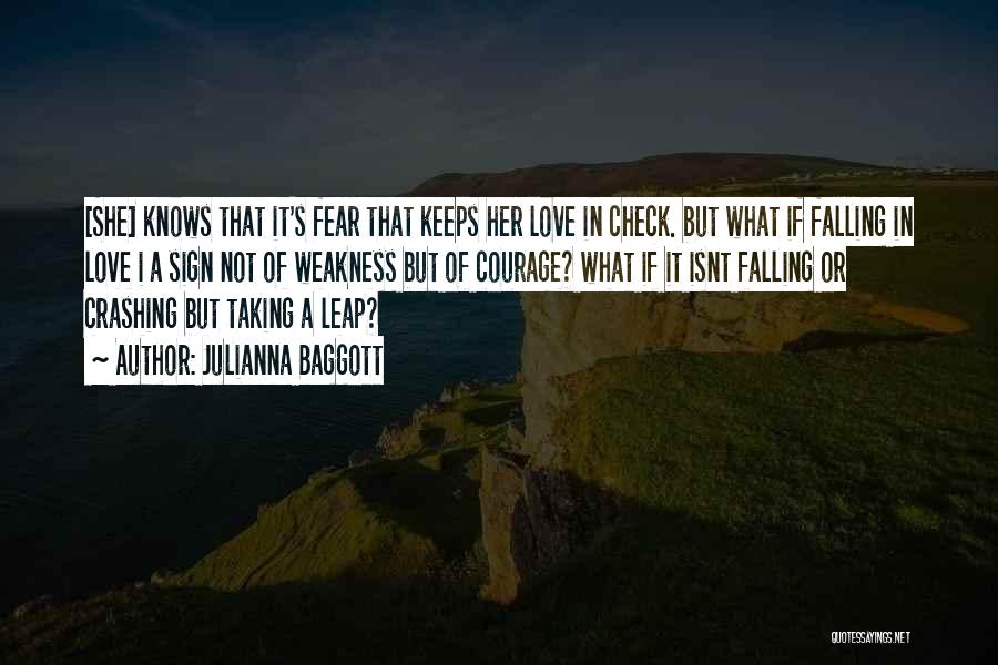 Julianna Baggott Quotes: [she] Knows That It's Fear That Keeps Her Love In Check. But What If Falling In Love I A Sign