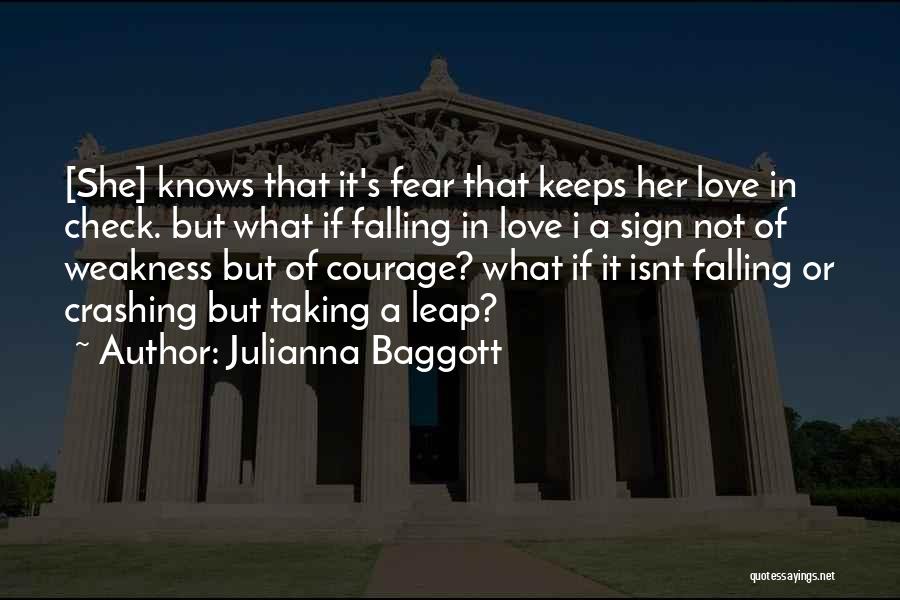 Julianna Baggott Quotes: [she] Knows That It's Fear That Keeps Her Love In Check. But What If Falling In Love I A Sign