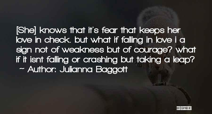 Julianna Baggott Quotes: [she] Knows That It's Fear That Keeps Her Love In Check. But What If Falling In Love I A Sign