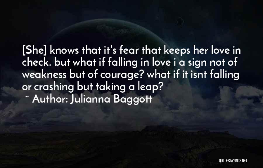 Julianna Baggott Quotes: [she] Knows That It's Fear That Keeps Her Love In Check. But What If Falling In Love I A Sign