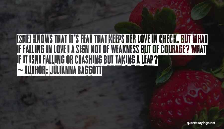 Julianna Baggott Quotes: [she] Knows That It's Fear That Keeps Her Love In Check. But What If Falling In Love I A Sign