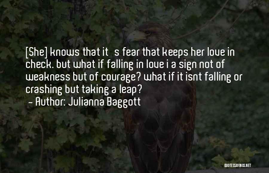 Julianna Baggott Quotes: [she] Knows That It's Fear That Keeps Her Love In Check. But What If Falling In Love I A Sign