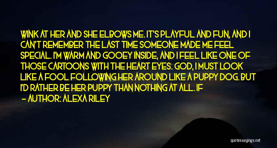 Alexa Riley Quotes: Wink At Her And She Elbows Me. It's Playful And Fun, And I Can't Remember The Last Time Someone Made