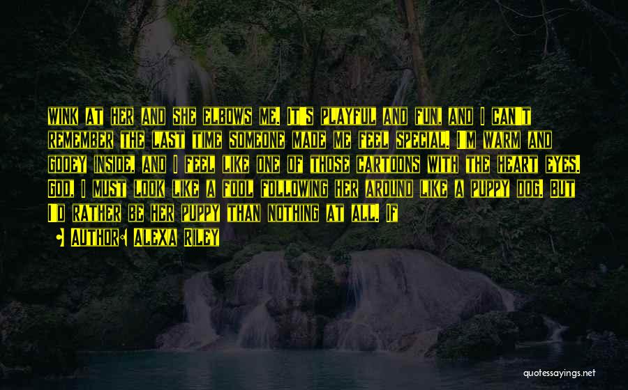 Alexa Riley Quotes: Wink At Her And She Elbows Me. It's Playful And Fun, And I Can't Remember The Last Time Someone Made