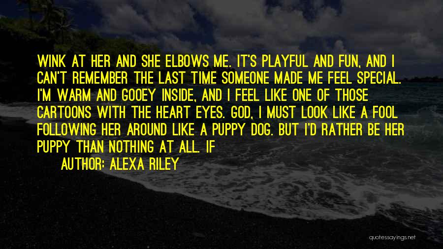 Alexa Riley Quotes: Wink At Her And She Elbows Me. It's Playful And Fun, And I Can't Remember The Last Time Someone Made