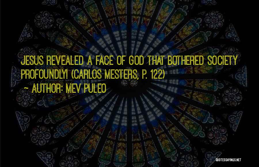 Mev Puleo Quotes: Jesus Revealed A Face Of God That Bothered Society Profoundly! (carlos Mesters, P. 122)