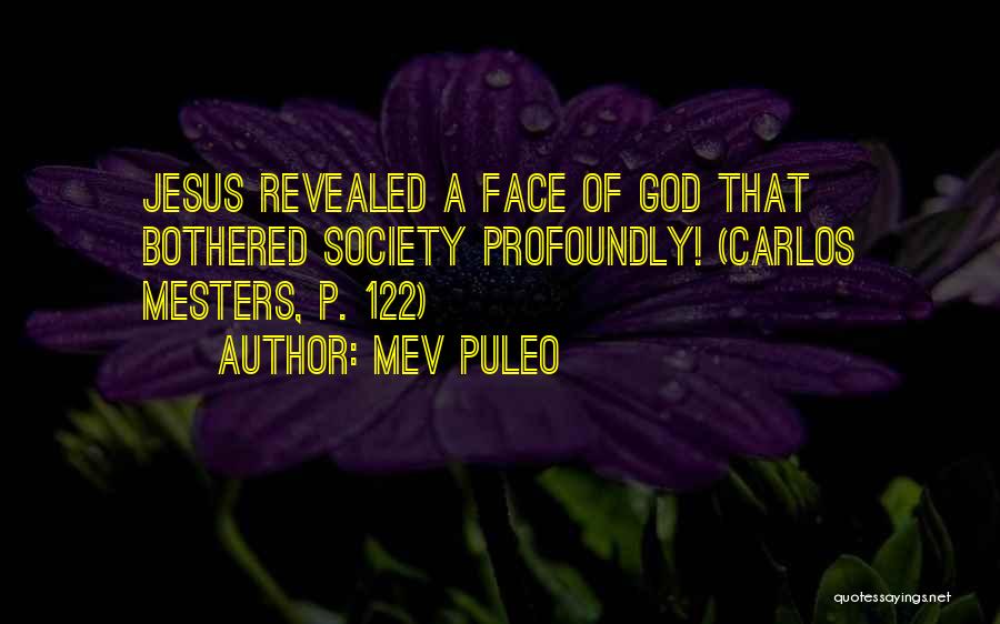 Mev Puleo Quotes: Jesus Revealed A Face Of God That Bothered Society Profoundly! (carlos Mesters, P. 122)