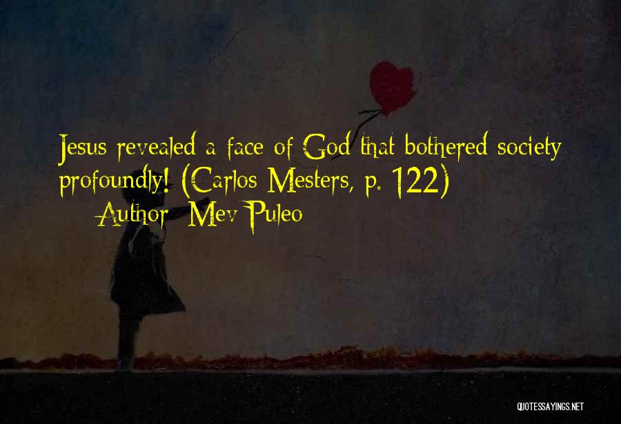 Mev Puleo Quotes: Jesus Revealed A Face Of God That Bothered Society Profoundly! (carlos Mesters, P. 122)