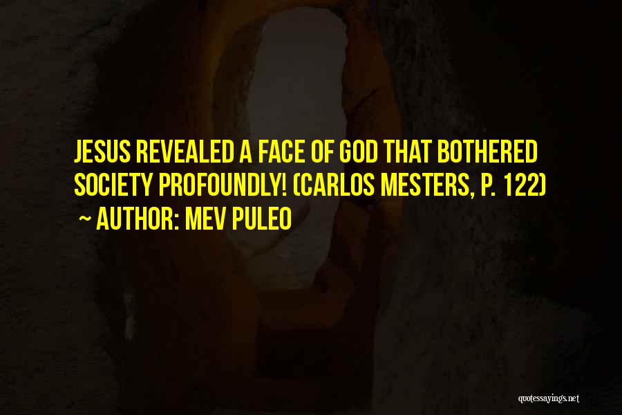 Mev Puleo Quotes: Jesus Revealed A Face Of God That Bothered Society Profoundly! (carlos Mesters, P. 122)