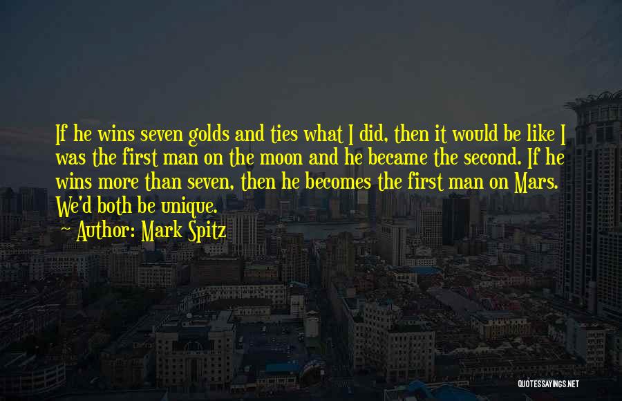 Mark Spitz Quotes: If He Wins Seven Golds And Ties What I Did, Then It Would Be Like I Was The First Man